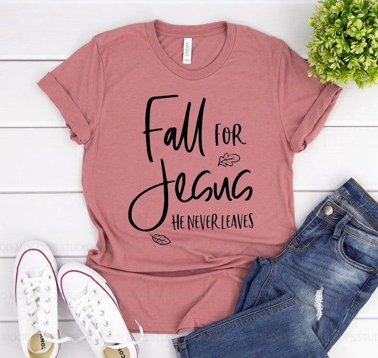 Fall For Jesus He Never Leaves T-shirt